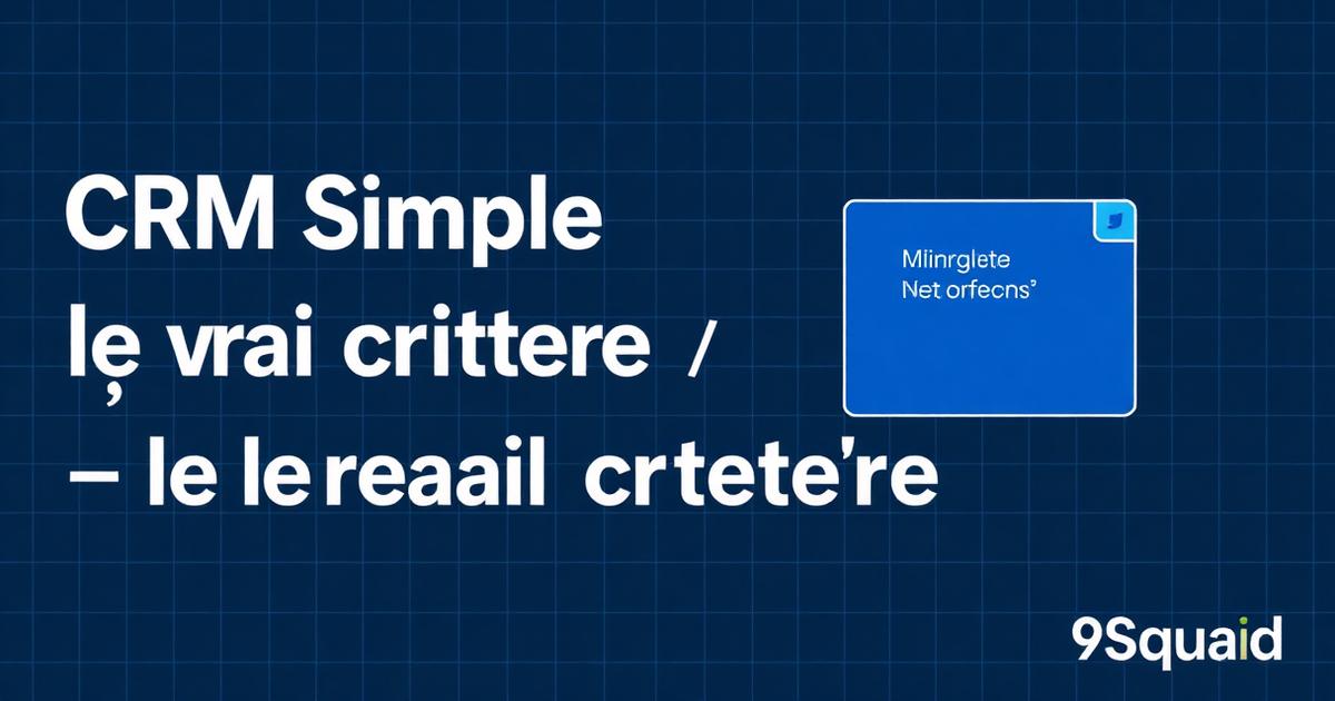 crm simple pme - CRM simple pour PME B2B : pourquoi ce n’est pas le bon critère de choix